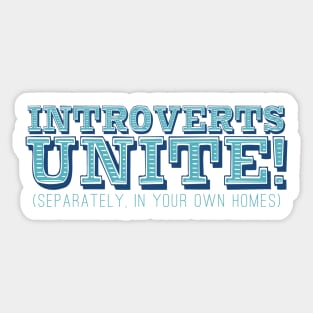 Introverts Unite! (separately, in your own homes obvs) Sticker